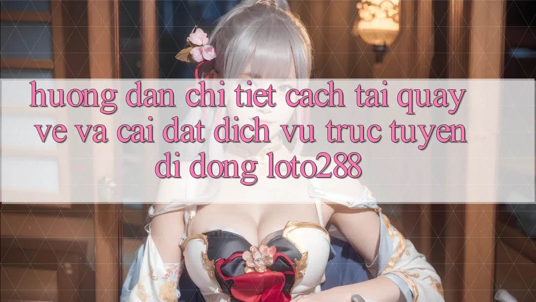 Hướng Dẫn Chi Tiết Cách Tải quay về Và Cài Đặt Dịch vụ trực tuyến di động Loto288 Hướng Dẫn Chi Tiết Cách Tải quay về Và Cài Đặt Dịch vụ trực tuyến di động Loto288