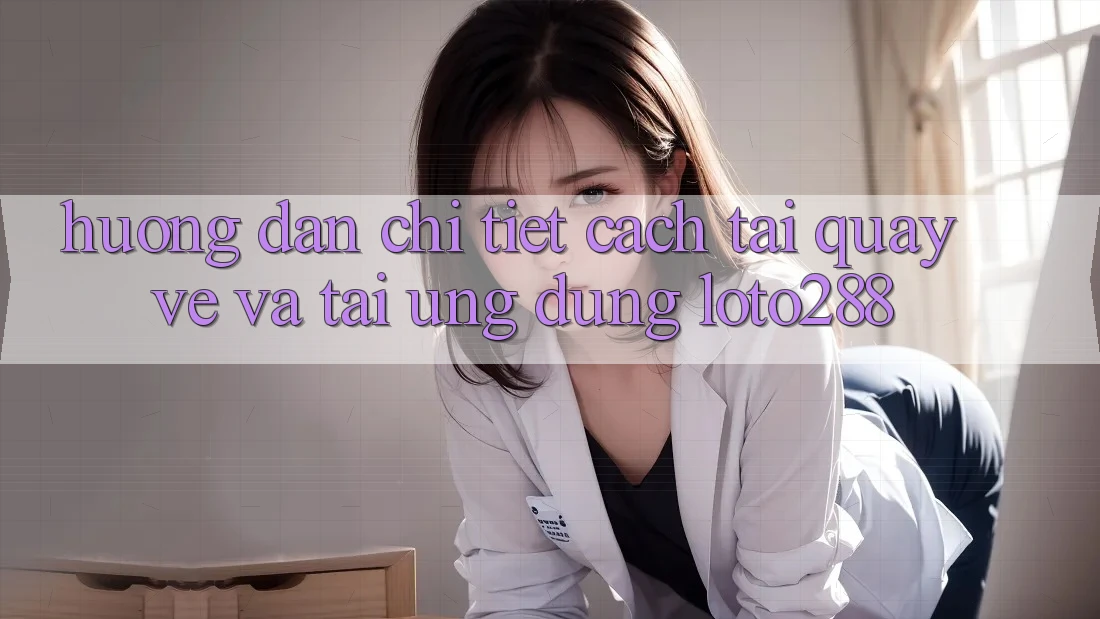 Hướng Dẫn Chi Tiết Cách Tải quay về Và Tải Ứng Dụng Loto288 Hướng Dẫn Chi Tiết Cách Tải quay về Và Tải Ứng Dụng Loto288