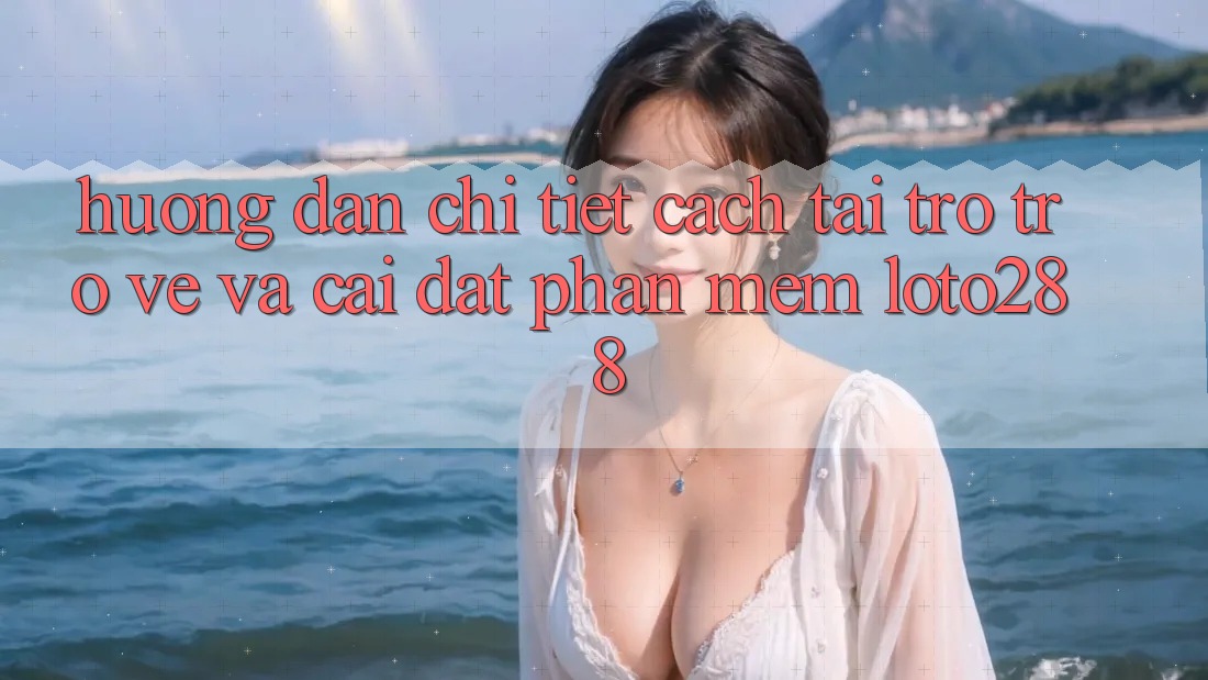 Hướng Dẫn Chi Tiết Cách Tải trở trở về Và Cài Đặt Phần mềm Loto288 Hướng Dẫn Chi Tiết Cách Tải trở trở về Và Cài Đặt Phần mềm Loto288