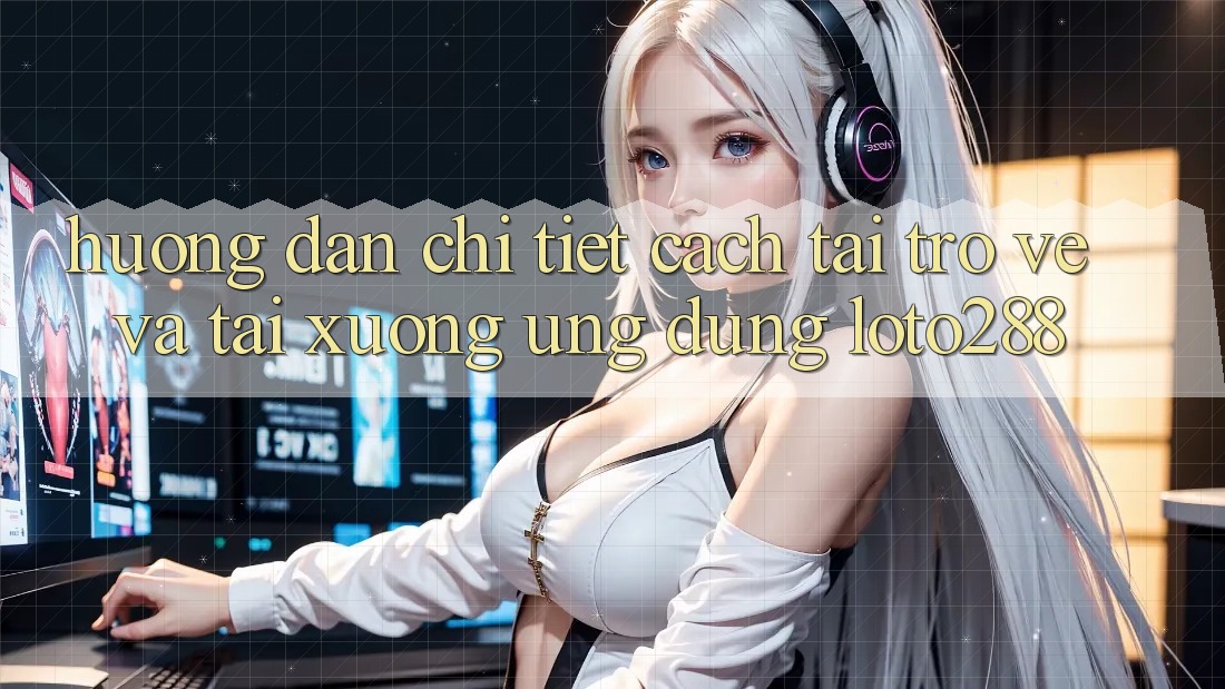 Hướng Dẫn Chi Tiết Cách Tải trở về Và Tải xuống Ứng Dụng Loto288 Hướng Dẫn Chi Tiết Cách Tải trở về Và Tải xuống Ứng Dụng Loto288