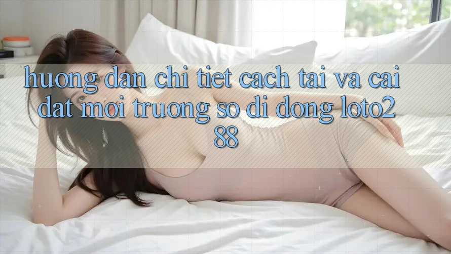 Hướng Dẫn Chi Tiết Cách Tải Và Cài Đặt Môi trường số di động Loto288 Hướng Dẫn Chi Tiết Cách Tải Và Cài Đặt Môi trường số di động Loto288