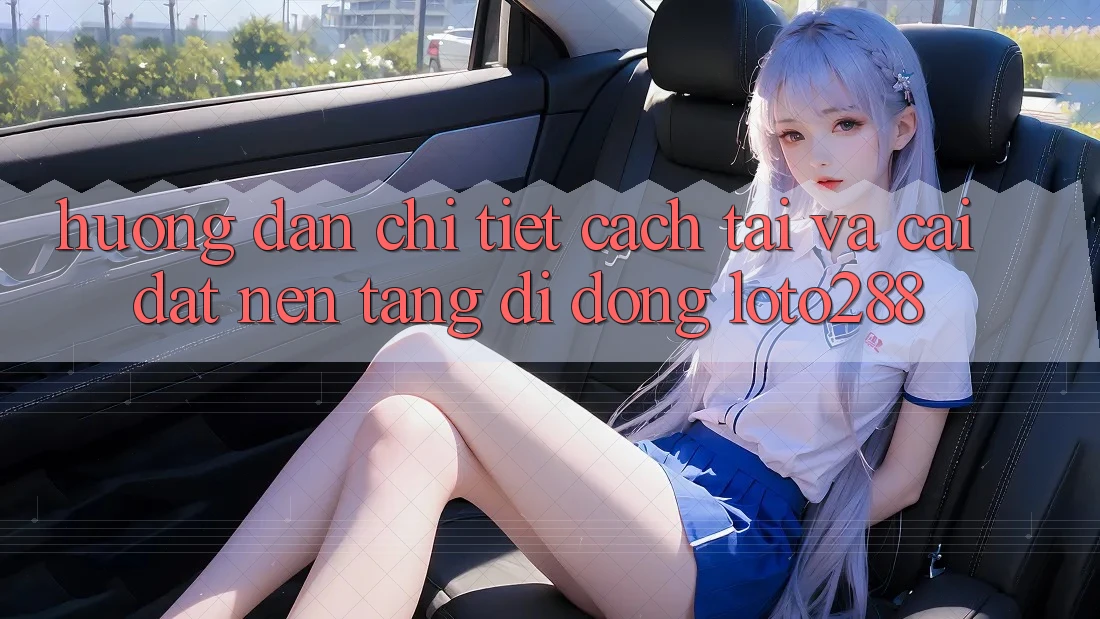 Hướng Dẫn Chi Tiết Cách Tải Và Cài đặt Nền tảng di động Loto288 Hướng Dẫn Chi Tiết Cách Tải Và Cài đặt Nền tảng di động Loto288