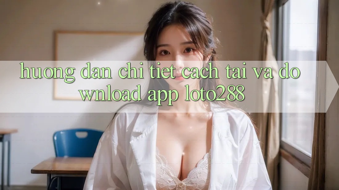 Hướng Dẫn Chi Tiết Cách Tải Và Download App Loto288 Hướng Dẫn Chi Tiết Cách Tải Và Download App Loto288