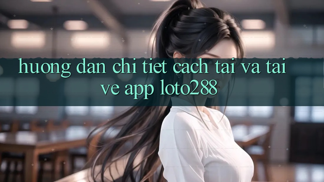 Hướng Dẫn Chi Tiết Cách Tải Và Tải về App Loto288 Hướng Dẫn Chi Tiết Cách Tải Và Tải về App Loto288