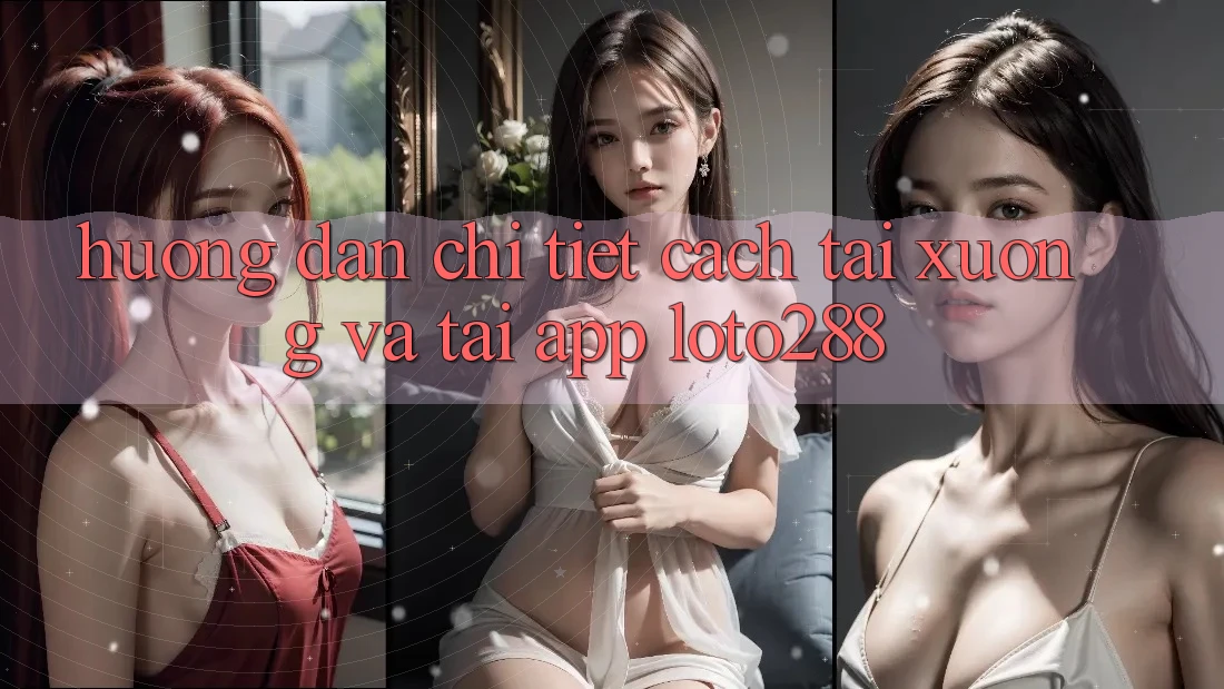 Hướng Dẫn Chi Tiết Cách Tải xuống Và Tải App Loto288