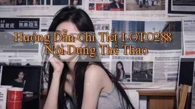 hướng dẫn chi tiết loto288 nội dung thể thao