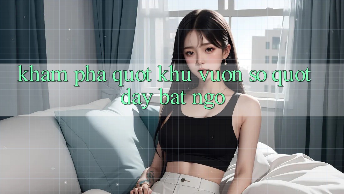 Khám Phá " Khu Vườn Số" Đầy Bất Ngờ Khám Phá " Khu Vườn Số" Đầy Bất Ngờ