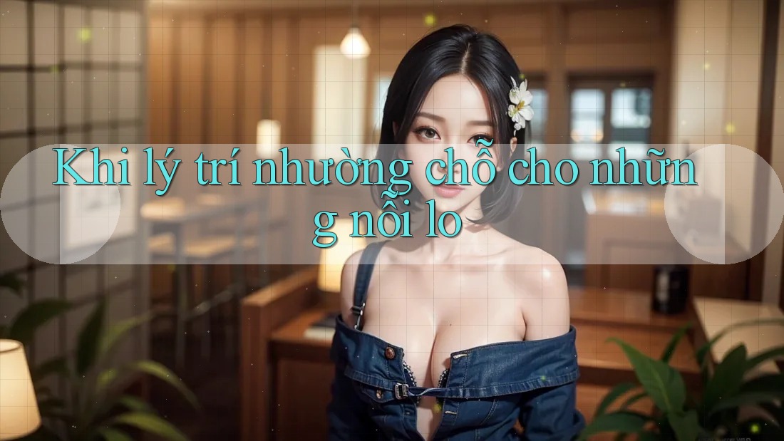 Khi lý trí nhường chỗ cho những nỗi lo Khi lý trí nhường chỗ cho những nỗi lo