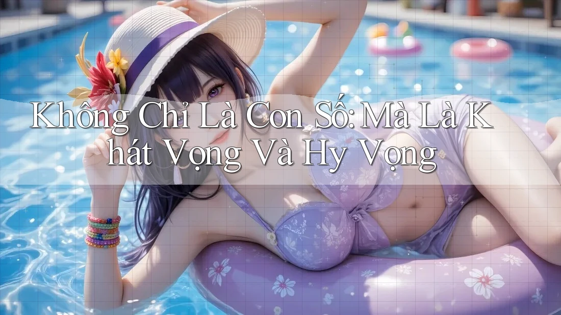 Không Chỉ Là Con Số: Mà Là Khát Vọng Và Hy Vọng Không Chỉ Là Con Số: Mà Là Khát Vọng Và Hy Vọng
