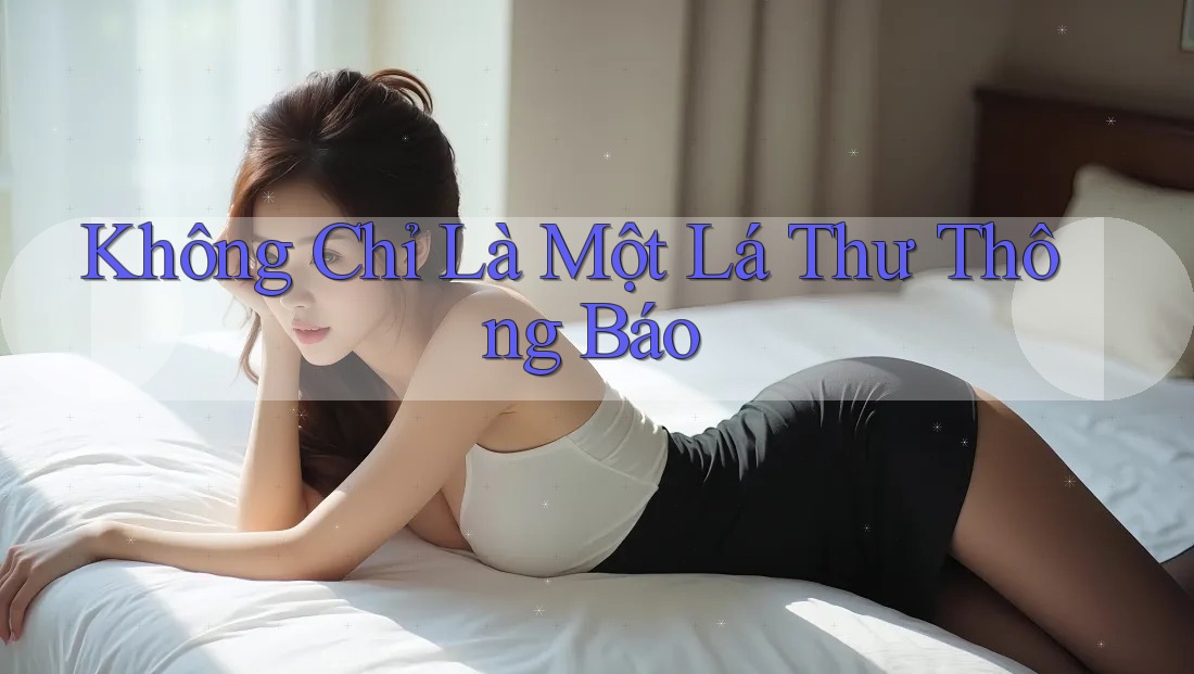 Không Chỉ Là Một Lá Thư Thông Báo Không Chỉ Là Một Lá Thư Thông Báo