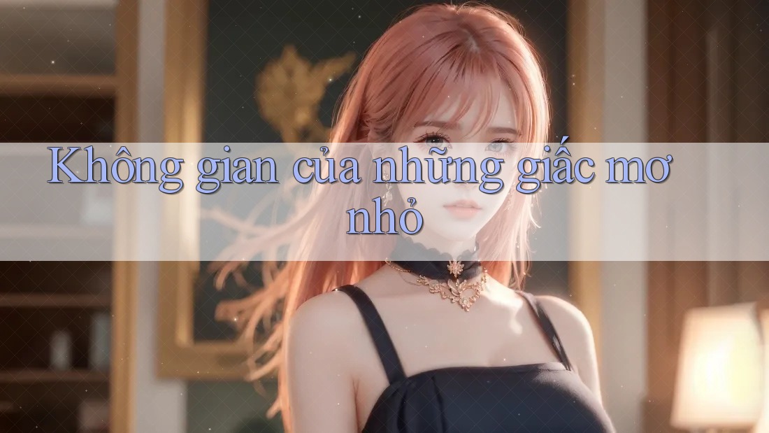 Không gian của những giấc mơ nhỏ Không gian của những giấc mơ nhỏ