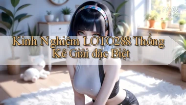 kinh nghiệm loto288 thống kê giải đặc biệt