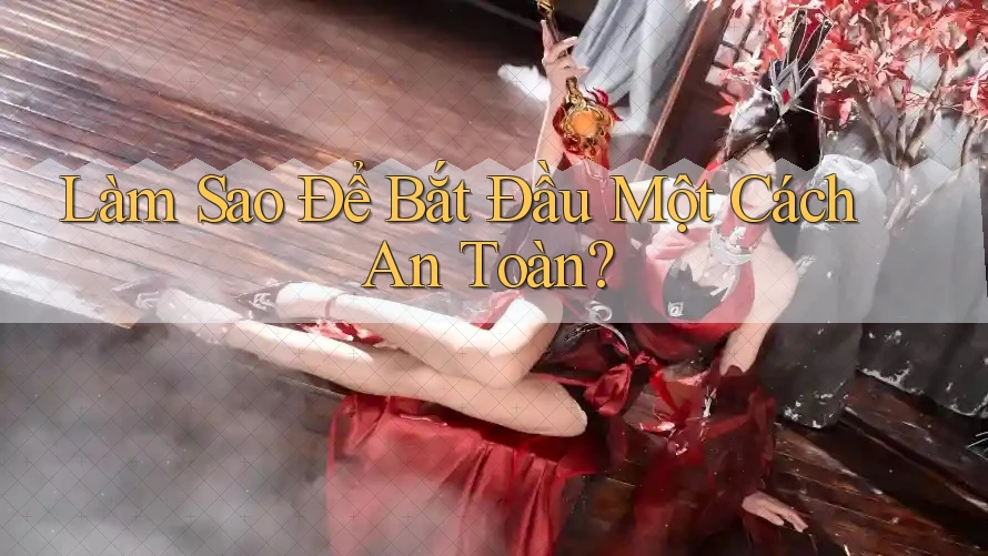 Làm sao để bắt đầu một cách an toàn? Làm sao để bắt đầu một cách an toàn?