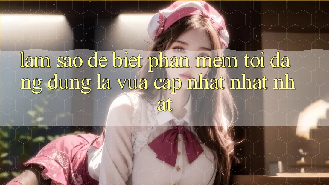 Làm sao để biết phần mềm tôi đang dùng là vừa cập nhật nhất nhất? Làm sao để biết phần mềm tôi đang dùng là vừa cập nhật nhất nhất?