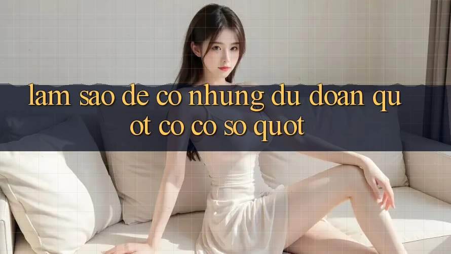 Làm Sao Để Có Những Dự Đoán " Có Cơ Sở" ? Làm Sao Để Có Những Dự Đoán " Có Cơ Sở" ?
