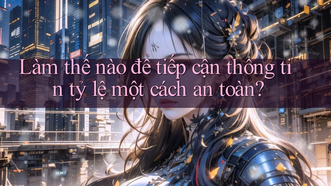 Làm thế nào để tiếp cận thông tin tỷ lệ một cách an toàn? Làm thế nào để tiếp cận thông tin tỷ lệ một cách an toàn?