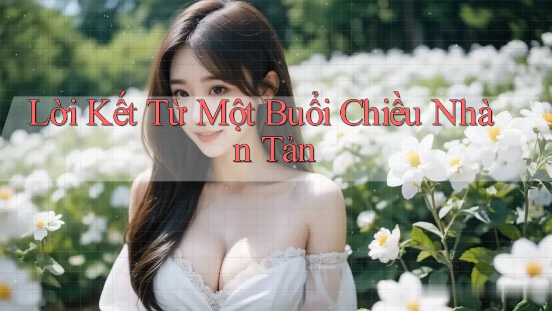 Lời Kết Từ Một Buổi Chiều Nhàn Tản Lời Kết Từ Một Buổi Chiều Nhàn Tản