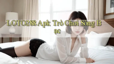 loto288 apk trò chơi sòng bạc