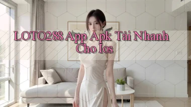 loto288  app apk tải nhanh cho ios