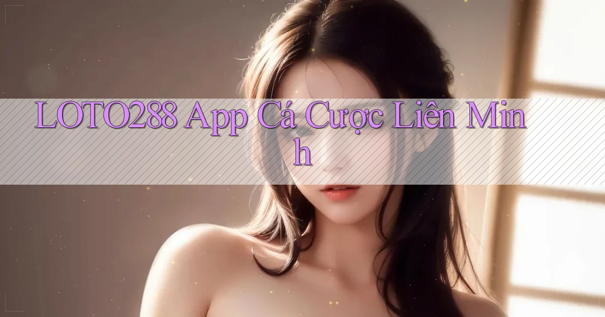 loto288 app cá cược liên minh