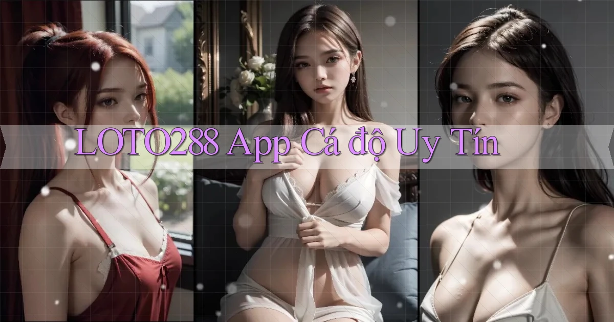loto288 app cá độ uy tín