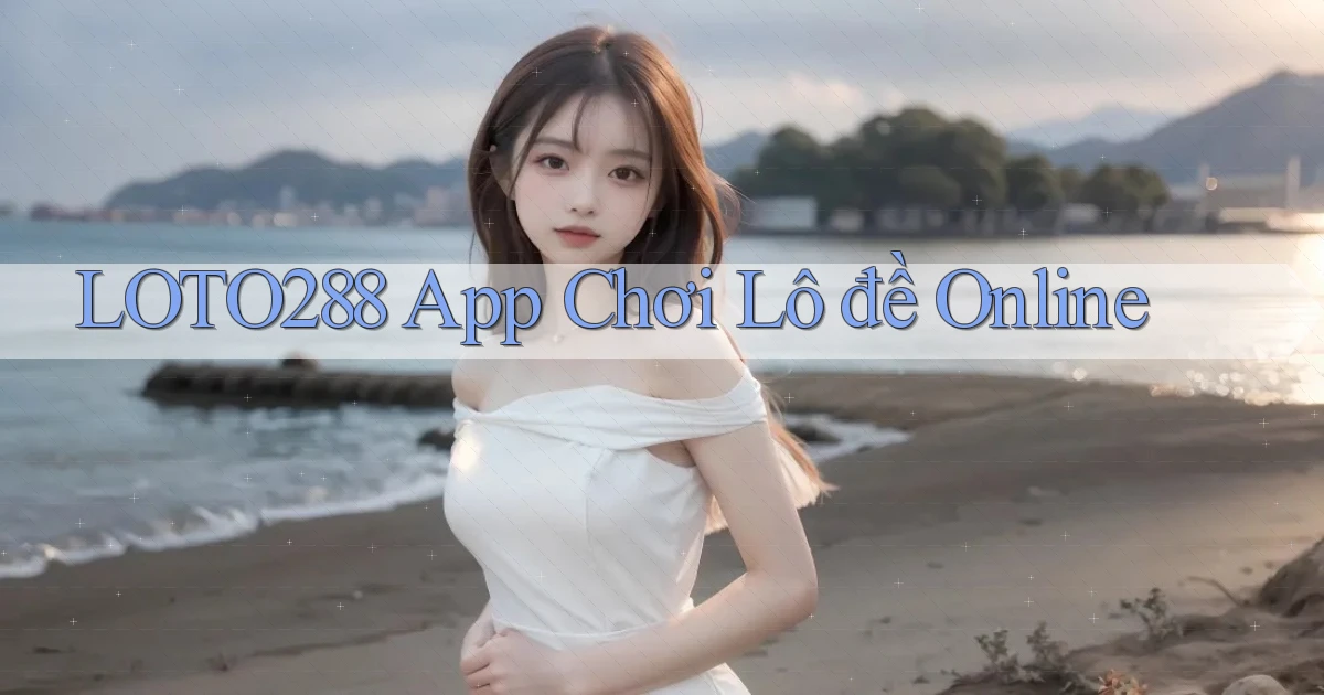 loto288 app chơi lô đề online