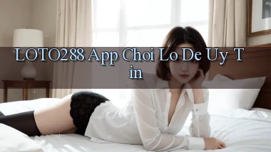 loto288 app chơi lô đề uy tín