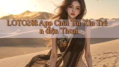 loto288 app chơi tài xỉu trên điện thoại