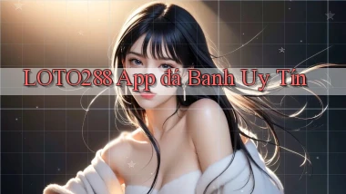 loto288 app đá banh uy tín