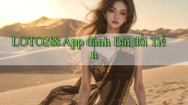loto288 app đánh bài đổi tiền