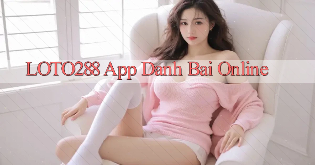 loto288 app danh bai online
