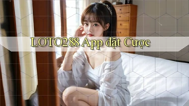 loto288 app đặt cược