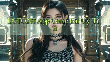 loto288 app game bài uy tín