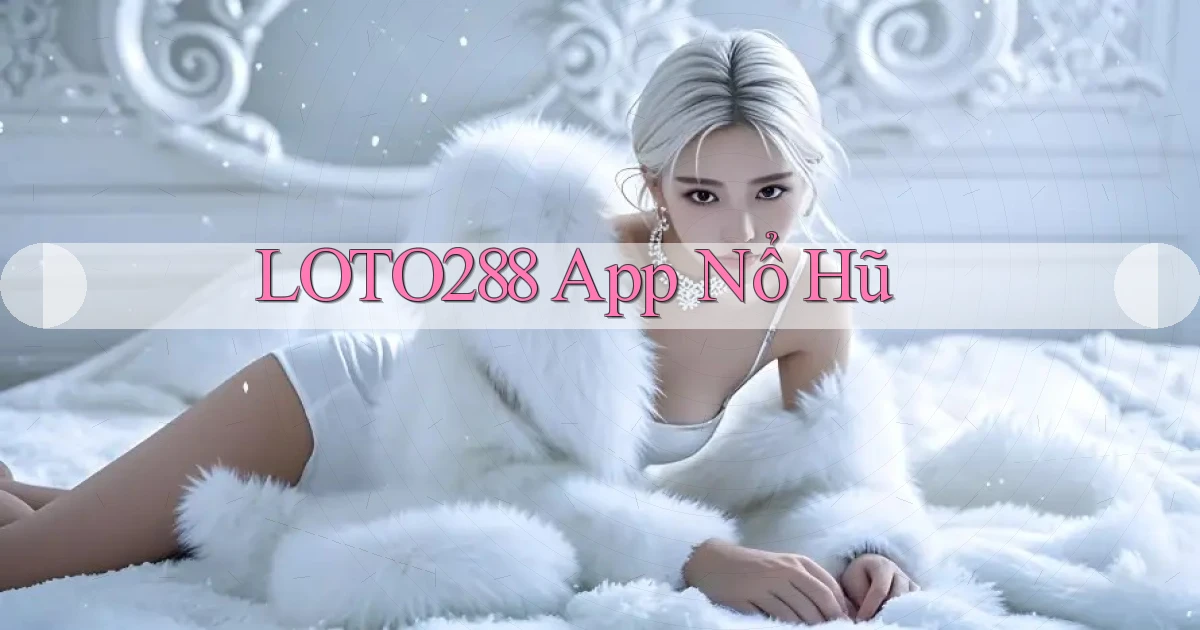 loto288 app nổ hũ