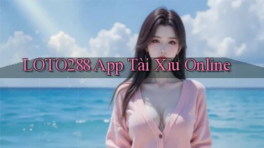 loto288 app tài xỉu online