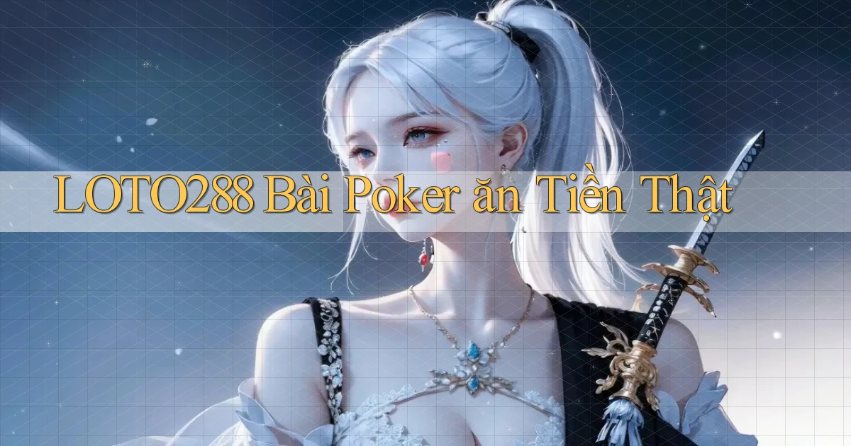 loto288 bài poker ăn tiền thật