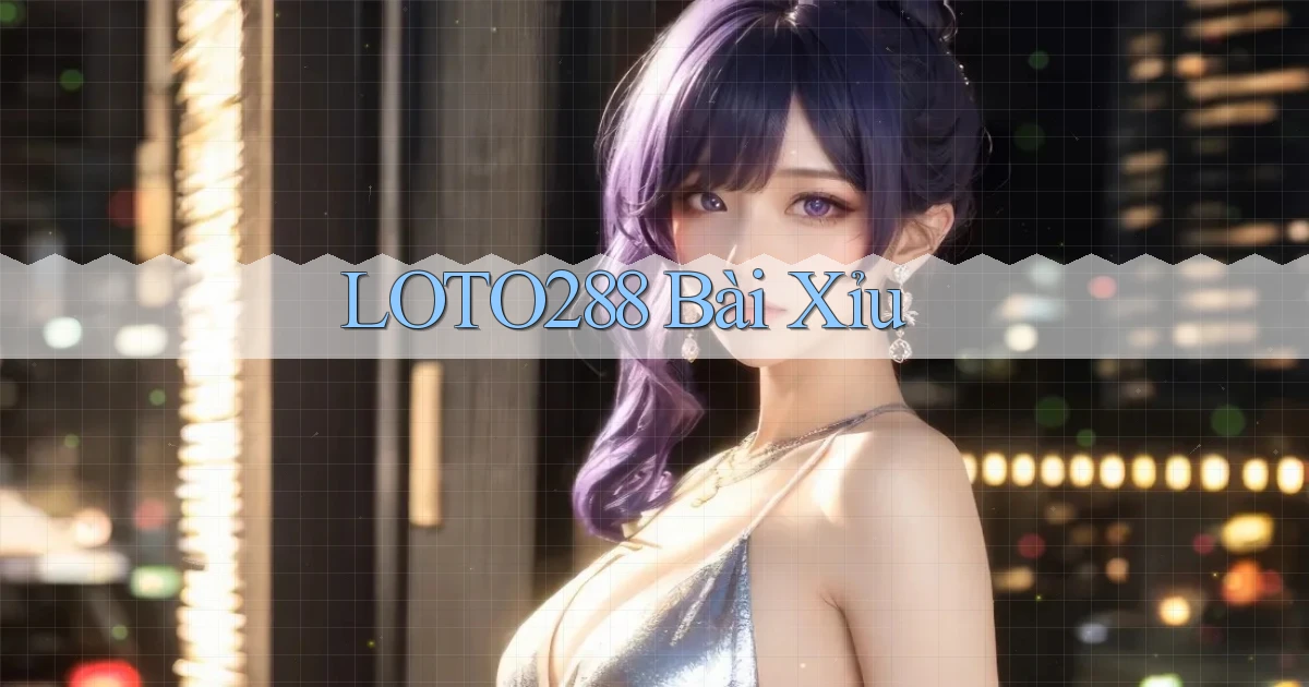 loto288 bài xỉu