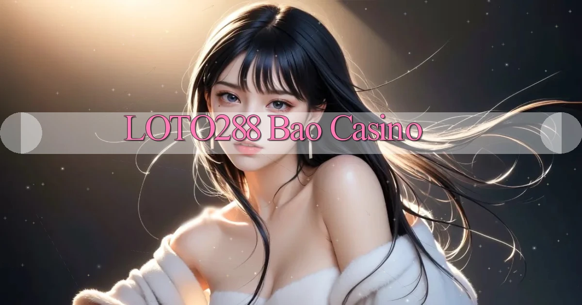 loto288 bao casino