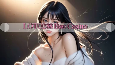 loto288 bao casino