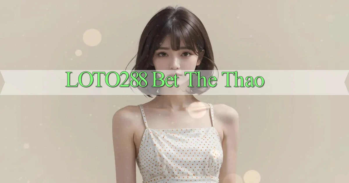 loto288 bet the thao
