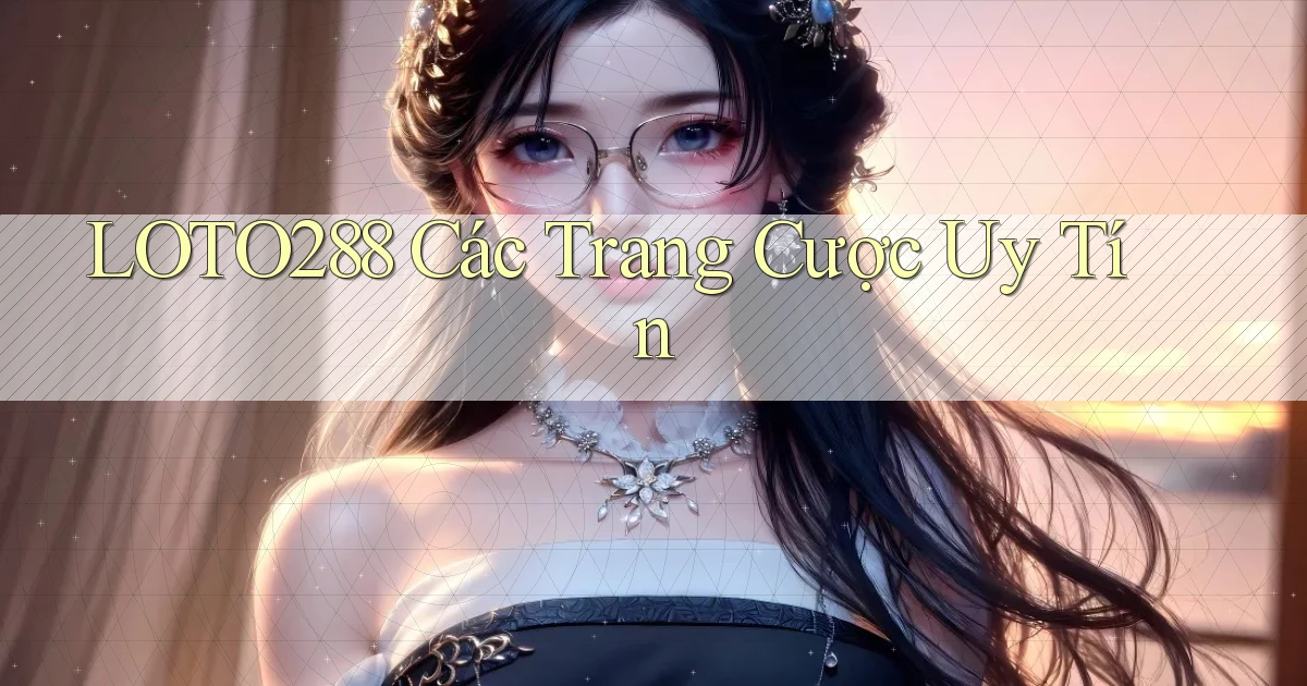 loto288 các trang cược uy tín