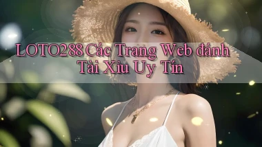 loto288 các trang web đánh tài xỉu uy tín