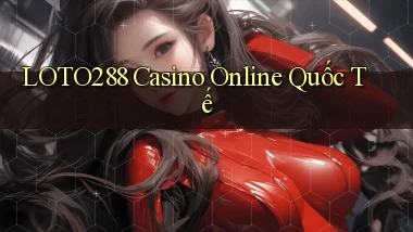 loto288 casino online quốc tế