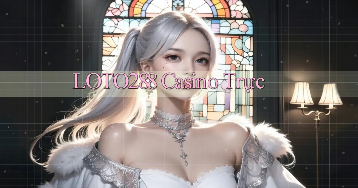 loto288 casino trực