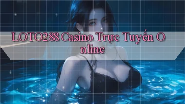 loto288 casino trực tuyến online