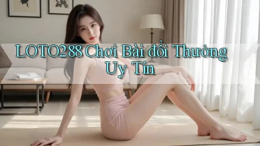 loto288 chơi bài đổi thưởng uy tín