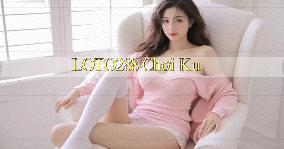 loto288 chơi ku