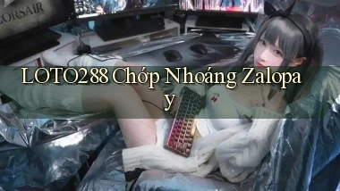 loto288 chớp nhoáng zalopay