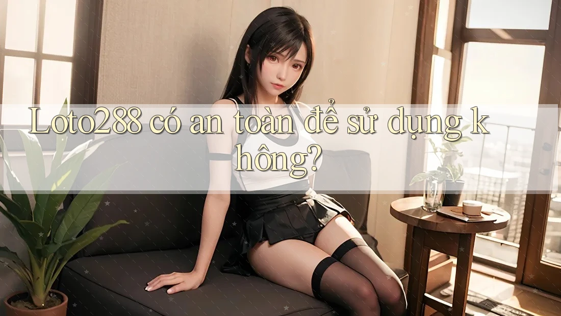 Loto288 có an toàn để sử dụng không? Loto288 có an toàn để sử dụng không?