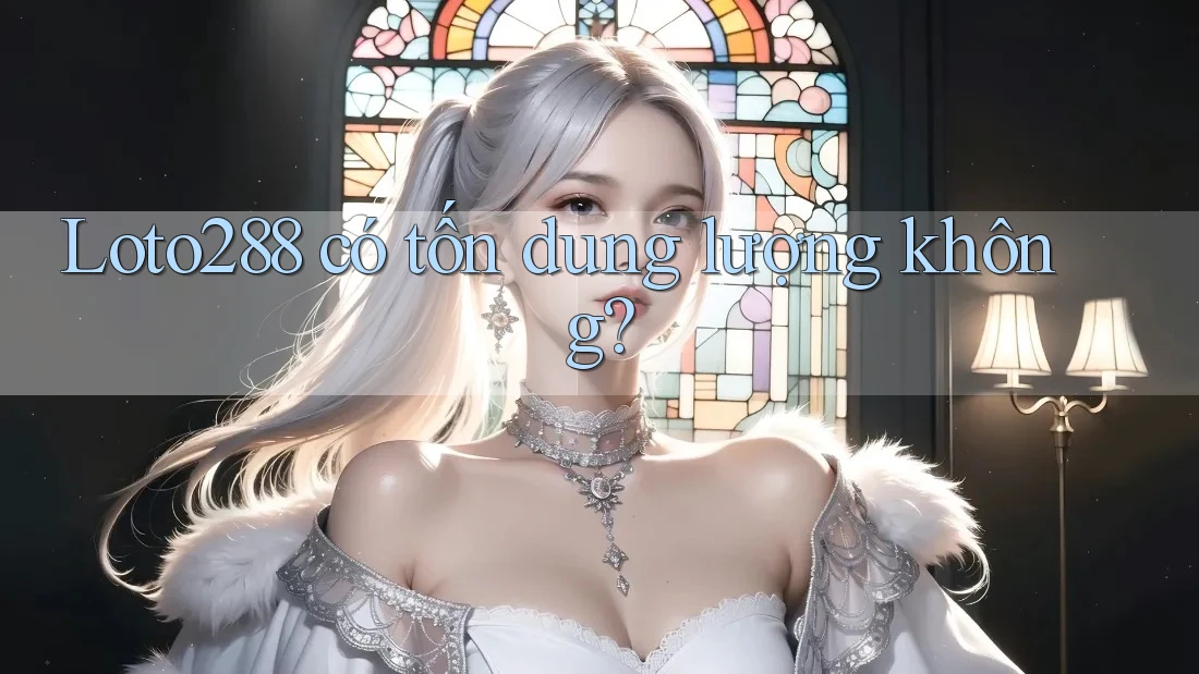 Loto288 có tốn dung lượng không? Loto288 có tốn dung lượng không?